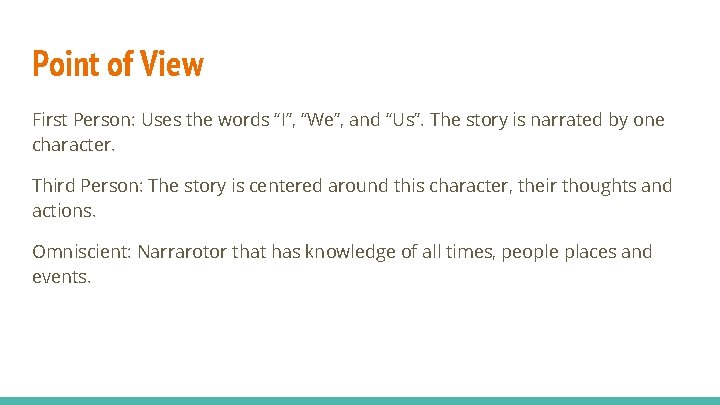 Point of View First Person: Uses the words “I”, “We”, and “Us”. The story