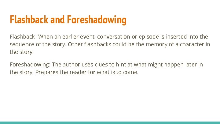Flashback and Foreshadowing Flashback- When an earlier event, conversation or episode is inserted into