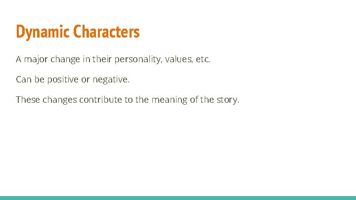 Dynamic Characters A major change in their personality, values, etc. Can be positive or