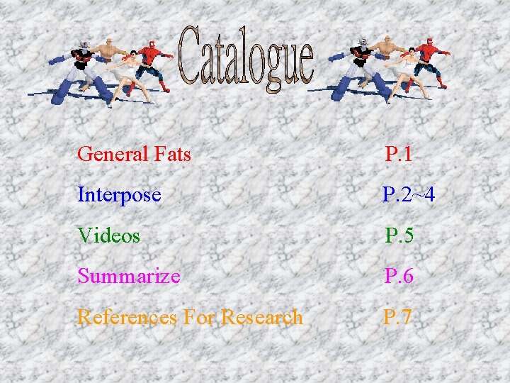 General Fats P. 1 Interpose P. 2~4 Videos P. 5 Summarize P. 6 References
