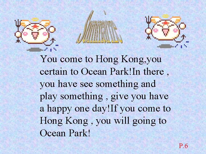You come to Hong Kong, you certain to Ocean Park!In there , you have