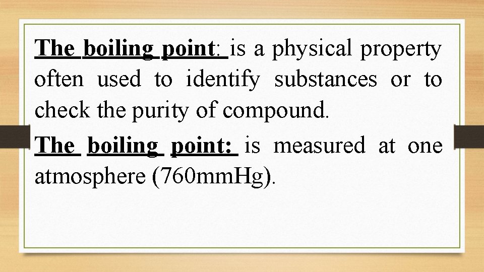 The boiling point: is a physical property often used to identify substances or to