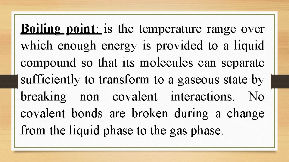 Boiling point: is the temperature range over which enough energy is provided to a