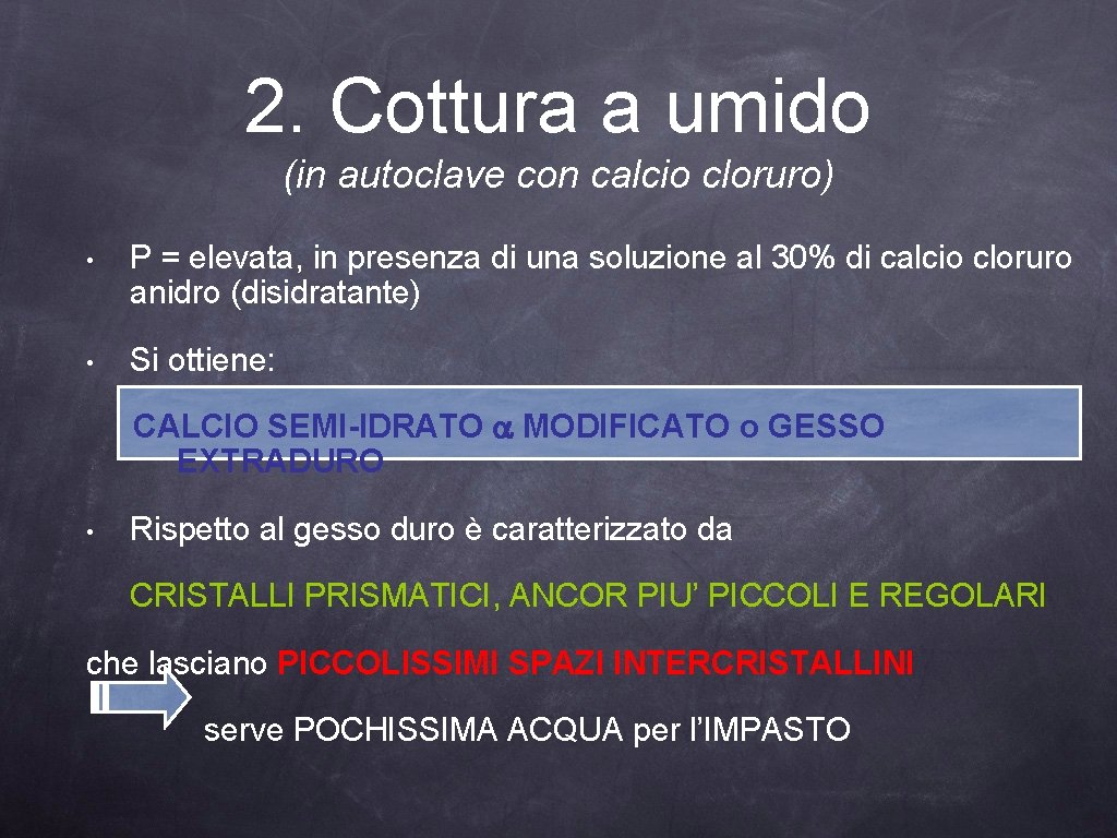 2. Cottura a umido (in autoclave con calcio cloruro) • P = elevata, in