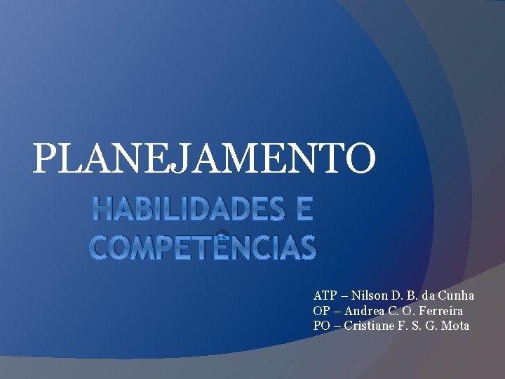 PLANEJAMENTO HABILIDADES E COMPETÊNCIAS ATP – Nilson D. B. da Cunha OP – Andrea