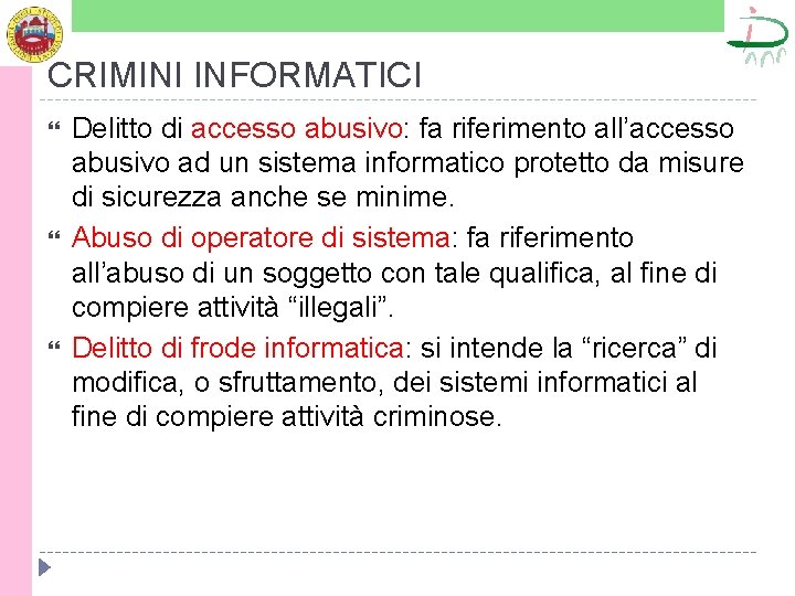 CRIMINI INFORMATICI Delitto di accesso abusivo: fa riferimento all’accesso abusivo ad un sistema informatico