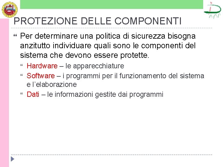 PROTEZIONE DELLE COMPONENTI Per determinare una politica di sicurezza bisogna anzitutto individuare quali sono