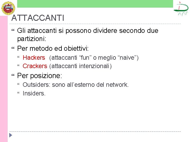 ATTACCANTI Gli attaccanti si possono dividere secondo due partizioni: Per metodo ed obiettivi: Hackers