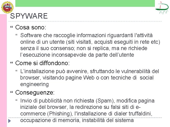 SPYWARE Cosa sono: Come si diffondono: Software che raccoglie informazioni riguardanti l'attività online di