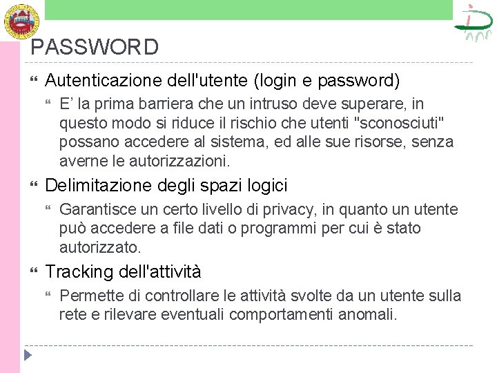 PASSWORD Autenticazione dell'utente (login e password) Delimitazione degli spazi logici E’ la prima barriera