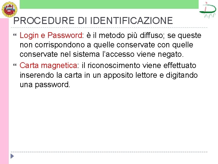 PROCEDURE DI IDENTIFICAZIONE Login e Password: è il metodo più diffuso; se queste non