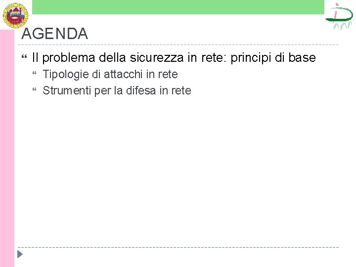 AGENDA Il problema della sicurezza in rete: principi di base Tipologie di attacchi in