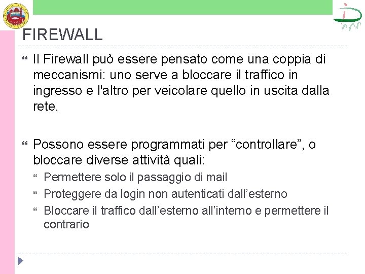 FIREWALL Il Firewall può essere pensato come una coppia di meccanismi: uno serve a