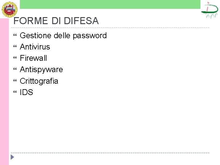 FORME DI DIFESA Gestione delle password Antivirus Firewall Antispyware Crittografia IDS 