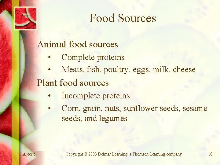 Food Sources Animal food sources • • Complete proteins Meats, fish, poultry, eggs, milk,