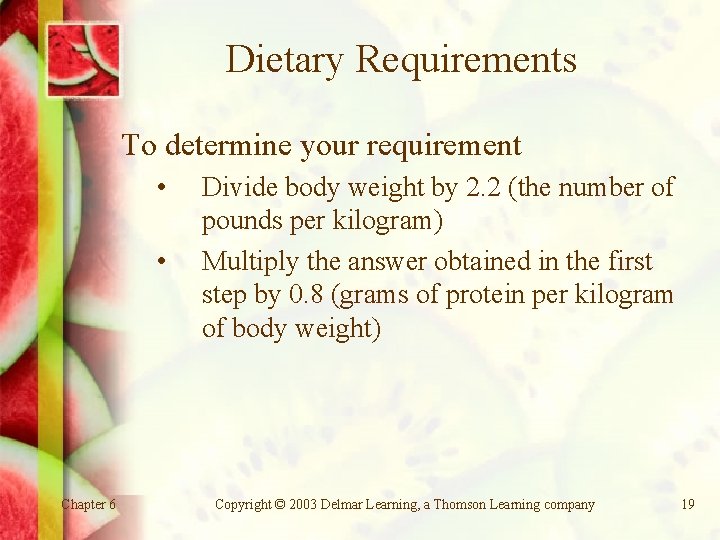 Dietary Requirements To determine your requirement • • Chapter 6 Divide body weight by