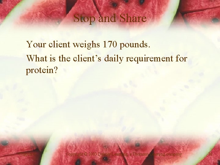 Stop and Share Your client weighs 170 pounds. What is the client’s daily requirement