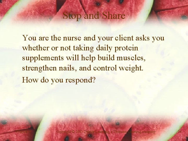 Stop and Share You are the nurse and your client asks you whether or