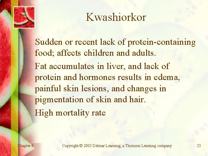 Kwashiorkor Sudden or recent lack of protein-containing food; affects children and adults. Fat accumulates