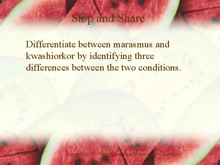 Stop and Share Differentiate between marasmus and kwashiorkor by identifying three differences between the