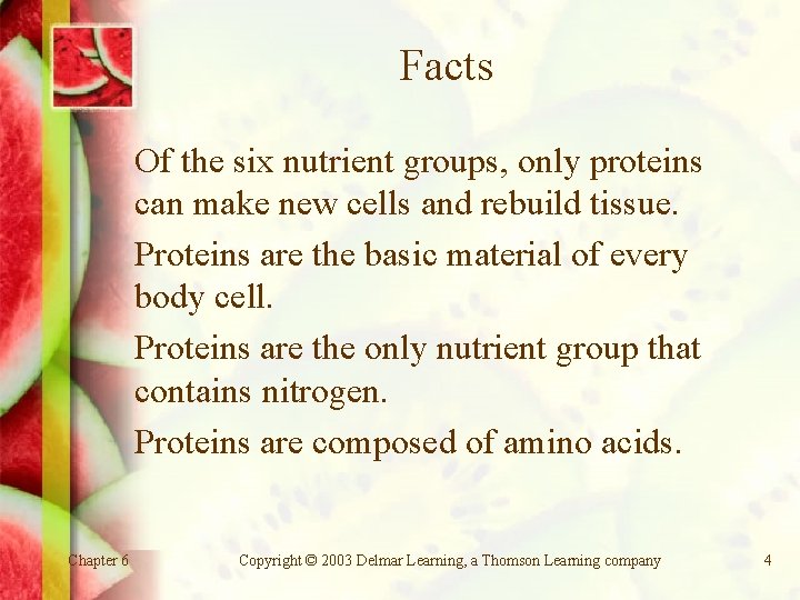 Facts Of the six nutrient groups, only proteins can make new cells and rebuild