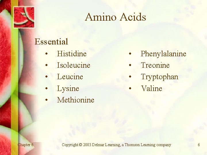 Amino Acids Essential • • • Chapter 6 Histidine Isoleucine Lysine Methionine • •