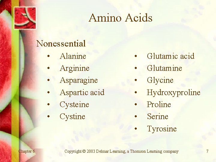 Amino Acids Nonessential • • • Chapter 6 Alanine Arginine Asparagine Aspartic acid Cysteine