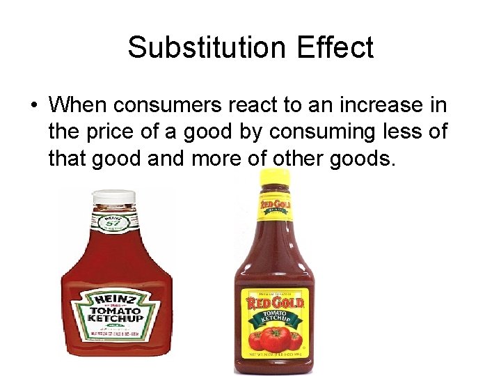 Substitution Effect • When consumers react to an increase in the price of a
