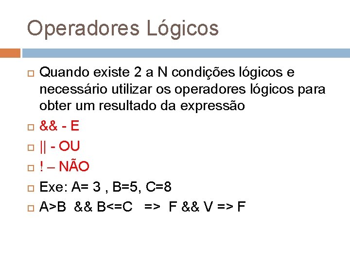 Operadores Lógicos Quando existe 2 a N condições lógicos e necessário utilizar os operadores