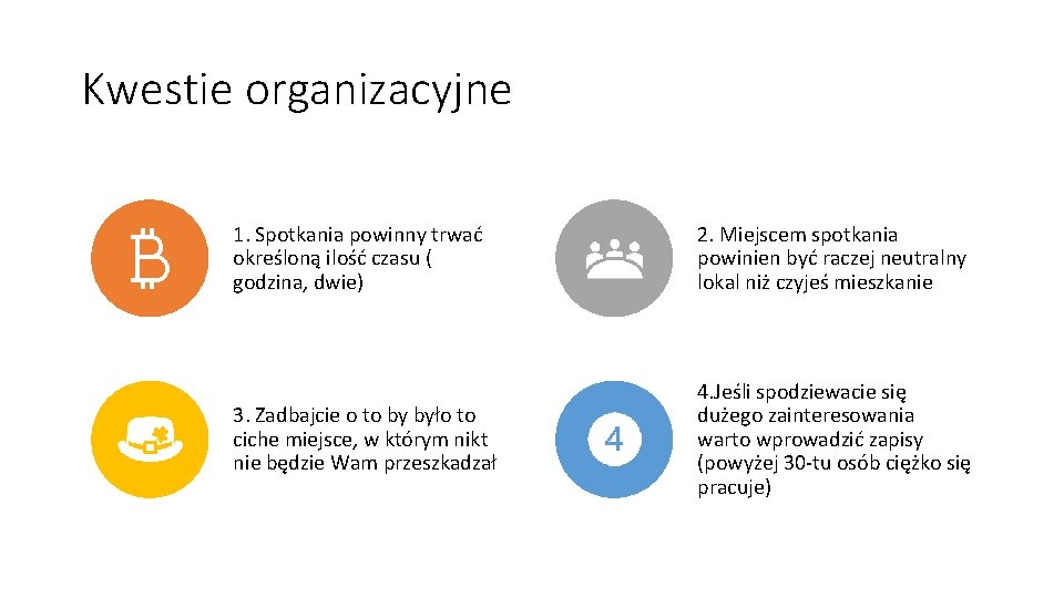 Kwestie organizacyjne 1. Spotkania powinny trwać określoną ilość czasu ( godzina, dwie) 2. Miejscem