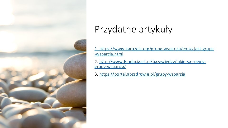 Przydatne artykuły 1. https: //www. karuzela. org/grupa-wsparcia/co-to-jest-grupa -wsparcia. html 2. http: //www. fundacjaart. pl/bazawiedzy/jakie-sa-regulygrupy-wsparcia/