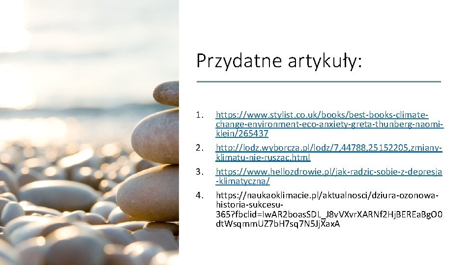 Przydatne artykuły: 1. 2. 3. 4. https: //www. stylist. co. uk/books/best-books-climatechange-environment-eco-anxiety-greta-thunberg-naomiklein/265437 http: //lodz. wyborcza.