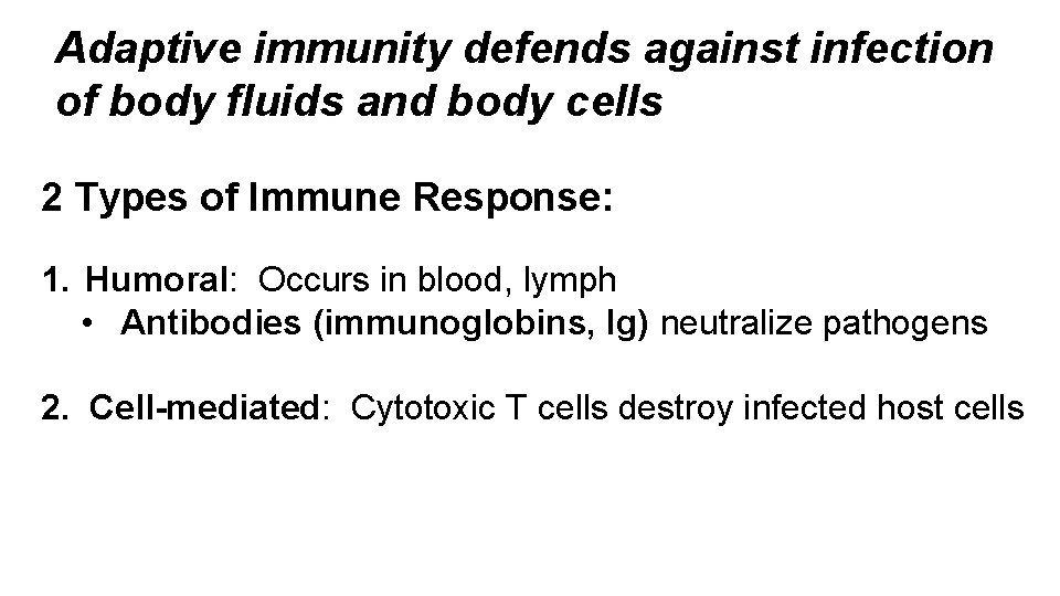 Adaptive immunity defends against infection of body fluids and body cells 2 Types of