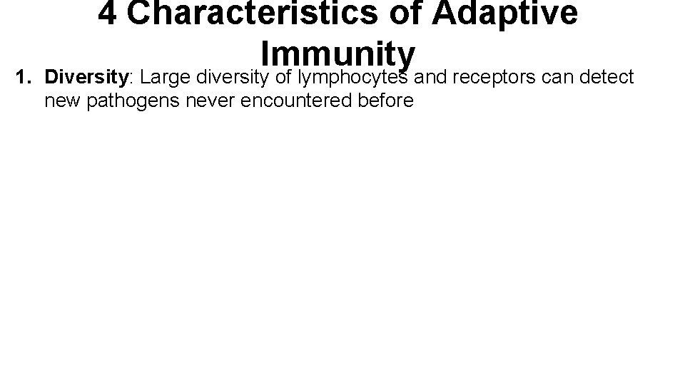 1. 4 Characteristics of Adaptive Immunity Diversity: Large diversity of lymphocytes and receptors can