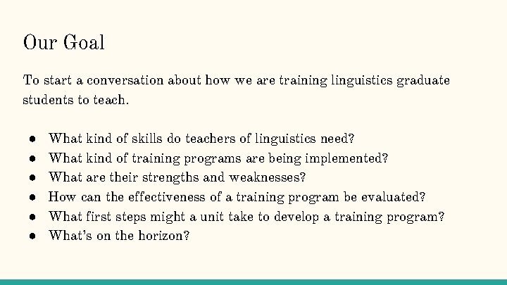 Our Goal To start a conversation about how we are training linguistics graduate students