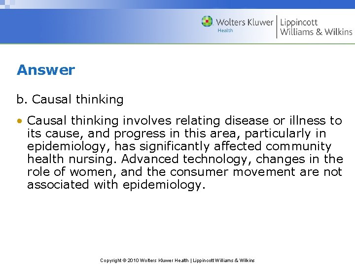 Answer b. Causal thinking • Causal thinking involves relating disease or illness to its