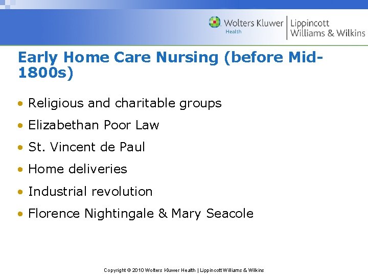 Early Home Care Nursing (before Mid 1800 s) • Religious and charitable groups •