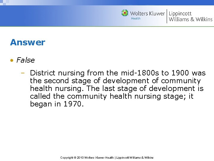 Answer • False – District nursing from the mid-1800 s to 1900 was the