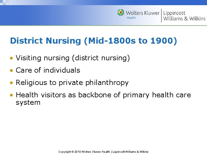 District Nursing (Mid-1800 s to 1900) • Visiting nursing (district nursing) • Care of