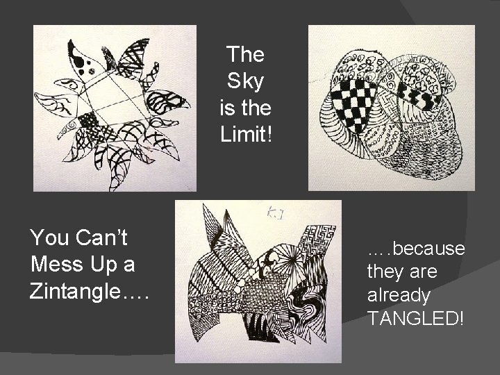 The Sky is the Limit! You Can’t Mess Up a Zintangle…. …. because they