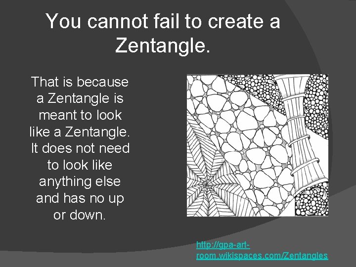 You cannot fail to create a Zentangle. That is because a Zentangle is meant