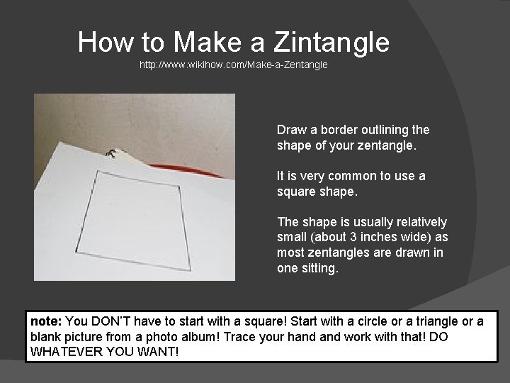 How to Make a Zintangle http: //www. wikihow. com/Make-a-Zentangle Draw a border outlining the