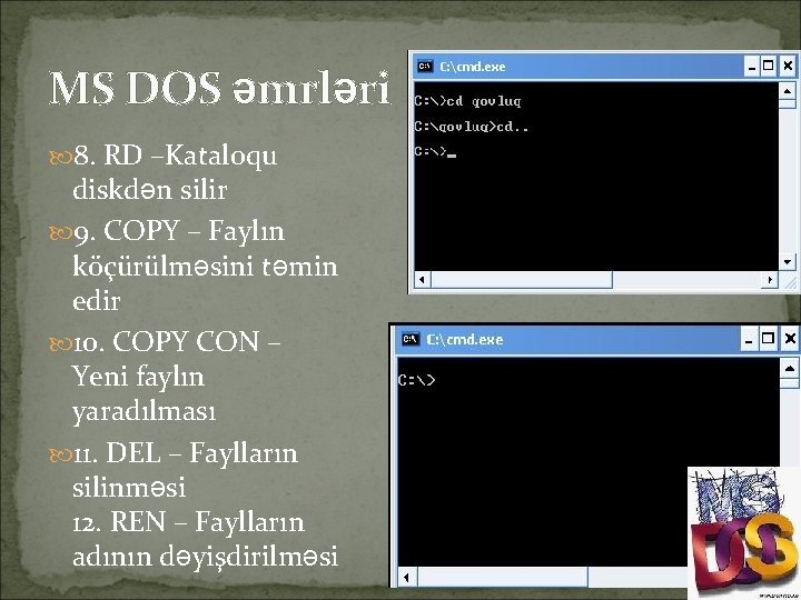MS DOS əmrləri 8. RD –Kataloqu diskdən silir 9. COPY – Faylın köçürülməsini təmin