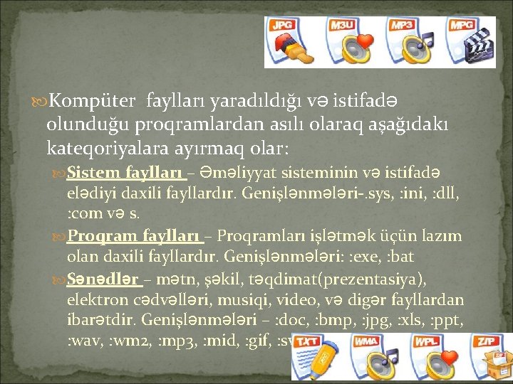  Kompüter faylları yaradıldığı və istifadə olunduğu proqramlardan asılı olaraq aşağıdakı kateqoriyalara ayırmaq olar: