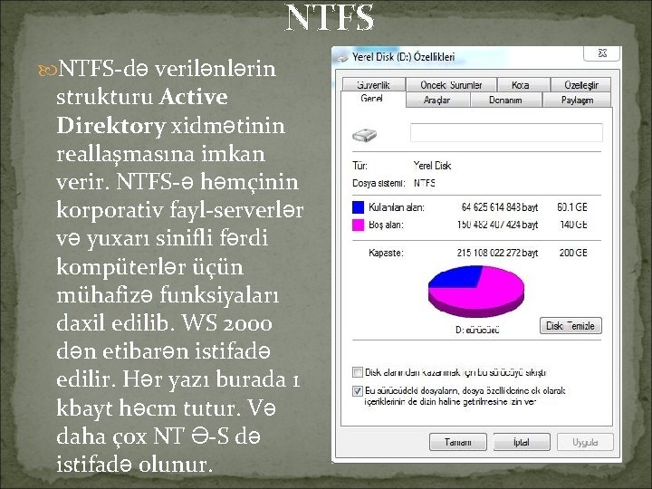 NTFS-də verilənlərin strukturu Active Direktory xidmətinin reallaşmasına imkan verir. NTFS-ə həmçinin korporativ fayl-serverlər və