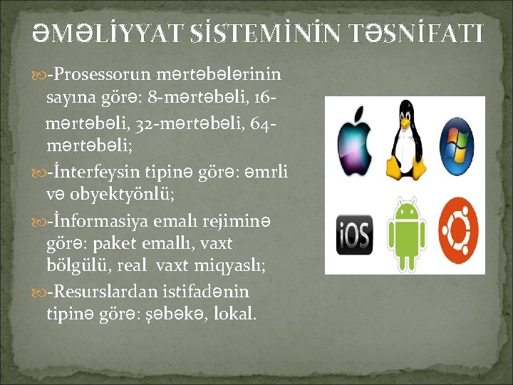 ƏMƏLİYYAT SİSTEMİNİN TƏSNİFATI -Prosessorun mərtəbələrinin sayına görə: 8 -mərtəbəli, 16 mərtəbəli, 32 -mərtəbəli, 64