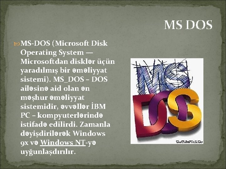 MS DOS (Microsoft Disk Operating System — Microsoftdan disklər üçün yaradılmış bir əməliyyat sistemi).