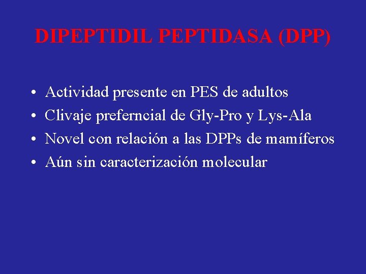 DIPEPTIDIL PEPTIDASA (DPP) • • Actividad presente en PES de adultos Clivaje preferncial de