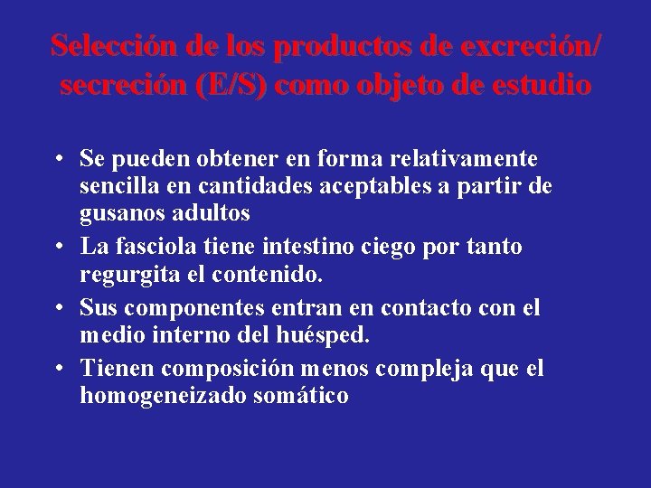 Selección de los productos de excreción/ secreción (E/S) como objeto de estudio • Se