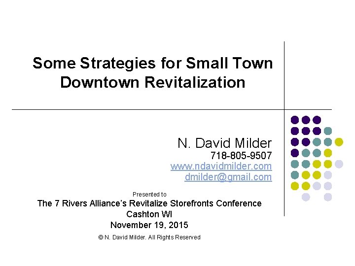 Some Strategies for Small Town Downtown Revitalization N. David Milder 718 -805 -9507 www.